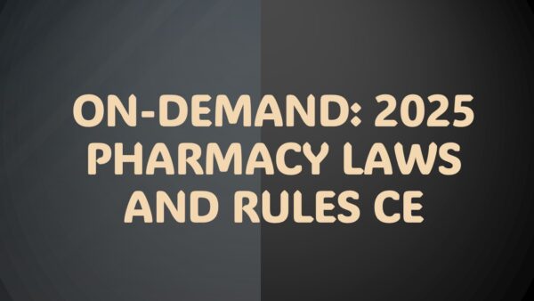 <b style='color:red;'>New </b>On-Demand: 2025 Pharmacy Laws and Rules CE<br> (12hrs. CPE)