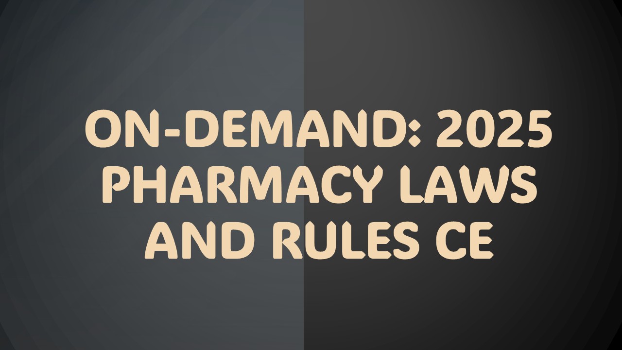 On-Demand: 2025 Pharmacy Laws and Rules<br> (12hrs. CPE)