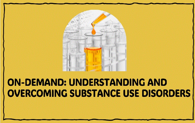 On-Demand: Understanding and Overcoming Substance Use Disorders (12hrs. CPEs)